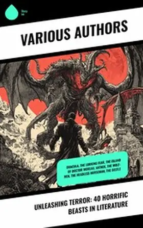 Lovecraft / Père / Stoker |  Unleashing Terror: 40 Horrific Beasts in Literature | eBook | Sack Fachmedien