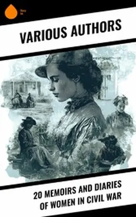 Alcott / Dawson / Andrews |  20 Memoirs and Diaries of Women in Civil War | eBook | Sack Fachmedien