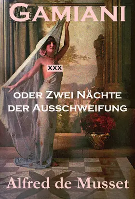 De Musset |  Gamiani oder Zwei Nächte der Ausschweifung (Ein Erotik, Sex & Porno Klassiker) | eBook | Sack Fachmedien