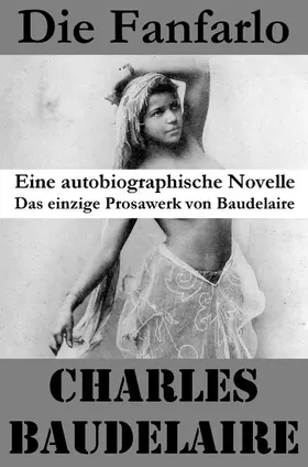 Baudelaire |  Die Fanfarlo. Eine autobiographische Novelle (Das einzige Prosawerk von Baudelaire) | eBook | Sack Fachmedien