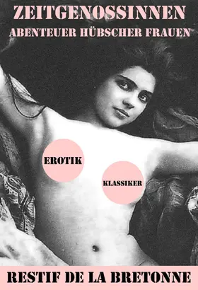 De La Bretonne |  Zeitgenossinnen. Abenteuer hübscher Frauen (Ein Erotik Klassiker) | eBook | Sack Fachmedien