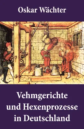 Wächter |  Vehmgerichte und Hexenprozesse in Deutschland | eBook | Sack Fachmedien