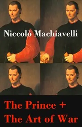 Machiavelli |  The Prince + The Art of War (2 Unabridged Machiavellian Masterpieces) (Annotated) | eBook | Sack Fachmedien