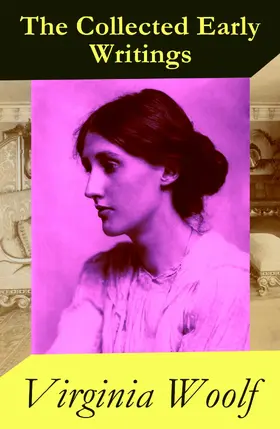 Woolf |  The Collected Early Writings (Annotated) | eBook | Sack Fachmedien