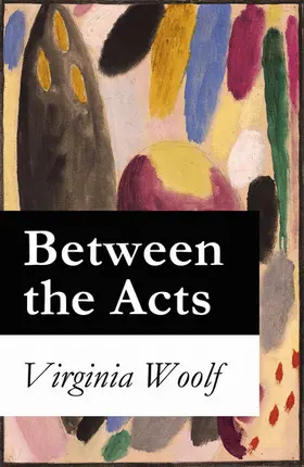 Woolf |  Between the Acts (Annotated) | eBook | Sack Fachmedien