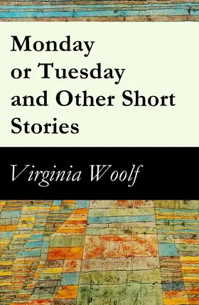 Woolf |  Monday or Tuesday and Other Short Stories (Annotated) | eBook | Sack Fachmedien