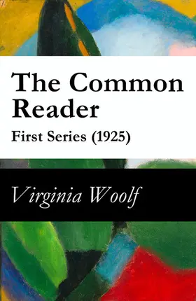Woolf |  The Common Reader - First Series (1925) (Annotated) | eBook | Sack Fachmedien