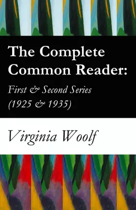 Woolf |  The Complete Common Reader: First & Second Series (1925 & 1935) (Annotated) | eBook | Sack Fachmedien