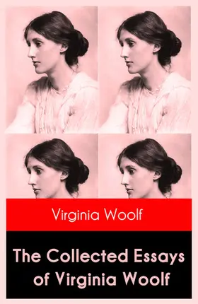 Woolf |  The Collected Essays of Virginia Woolf (Annotated) | eBook | Sack Fachmedien