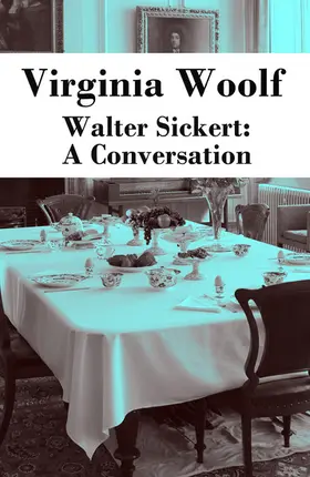 Woolf |  Walter Sickert: A Conversation (Annotated) | eBook | Sack Fachmedien