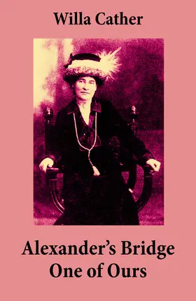 Cather |  Alexander's Bridge + One of Ours (2 Unabridged Classics) (Annotated) | eBook | Sack Fachmedien