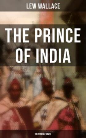 Wallace |  THE PRINCE OF INDIA (Historical Novel) | eBook | Sack Fachmedien