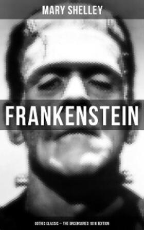 Shelley |  Frankenstein (Gothic Classic - The Uncensored 1818 Edition) | eBook | Sack Fachmedien