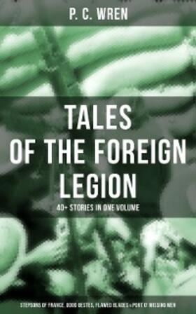 Wren |  P. C.  WREN - Tales Of The Foreign Legion | eBook | Sack Fachmedien