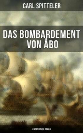 Spitteler |  Das Bombardement von Åbo (Historischer Roman) | eBook | Sack Fachmedien