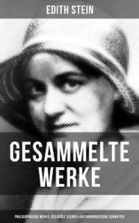 Stein |  Gesammelte Werke: Philosophische Werke, Religiöse Essays & Autobiografische Schriften | eBook | Sack Fachmedien