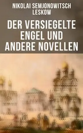 Leskow |  Der versiegelte Engel und andere Novellen | eBook | Sack Fachmedien