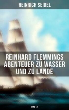 Seidel |  Reinhard Flemmings Abenteuer zu Wasser und zu Lande (Band 1&2) | eBook | Sack Fachmedien