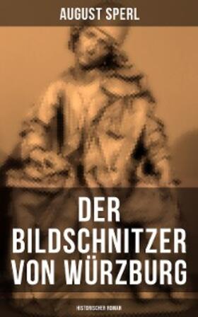 Sperl |  Der Bildschnitzer von Würzburg (Historischer Roman) | eBook | Sack Fachmedien