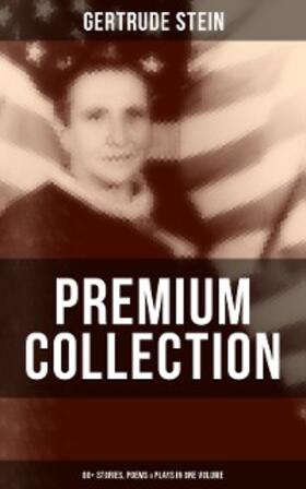 Stein |  Gertrude Stein - Premium Collection: 60+ Stories, Poems & Plays in One Volume | eBook | Sack Fachmedien