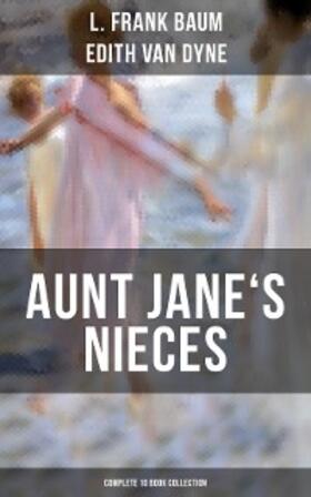 Baum / Dyne |  AUNT JANE'S NIECES - Complete 10 Book Collection | eBook | Sack Fachmedien