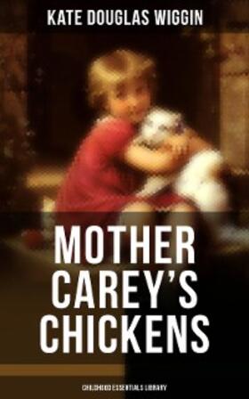 Wiggin |  MOTHER CAREY'S CHICKENS (Childhood Essentials Library) | eBook | Sack Fachmedien