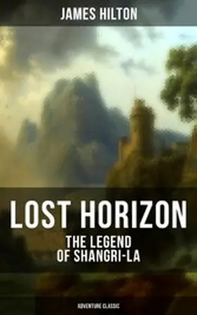Hilton |  LOST HORIZON - The Legend of Shangri-La (Adventure Classic) | eBook | Sack Fachmedien