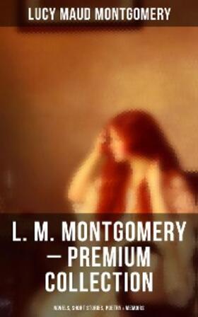 Montgomery |  L. M. Montgomery - Premium Collection: Novels, Short Stories, Poetry & Memoirs | eBook | Sack Fachmedien