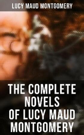 Montgomery |  The Complete Novels of Lucy Maud Montgomery | eBook | Sack Fachmedien