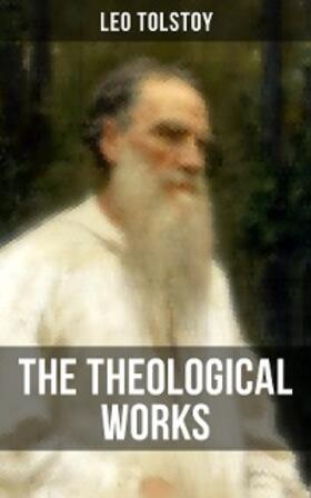 Tolstoy |  The Theological Works of Leo Tolstoy | eBook | Sack Fachmedien