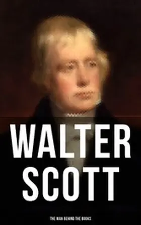 Scott |  Walter Scott - The Man Behind the Books | eBook | Sack Fachmedien