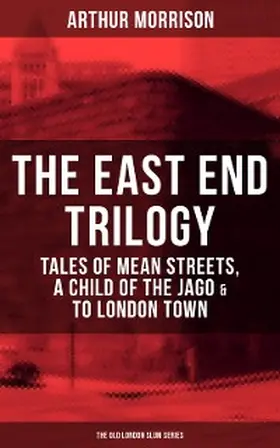 Morrison |  THE EAST END TRILOGY: Tales of Mean Streets, A Child of the Jago & To London Town | eBook | Sack Fachmedien