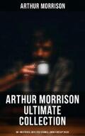 Morrison |  Arthur Morrison Ultimate Collection: 80+ Mysteries, Detective Stories & Dark Fantasy Tales | eBook | Sack Fachmedien