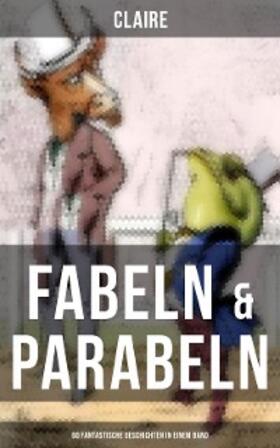 Claire |  Fabeln & Parabeln: 60 Fantastische Geschichten in einem Band | eBook | Sack Fachmedien