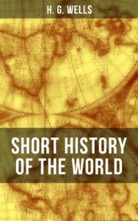 Wells |  H. G. Wells' Short History of The World | eBook | Sack Fachmedien