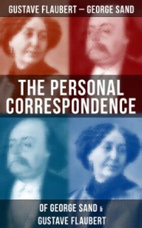 Flaubert / Sand |  The Personal Correspondence of George Sand & Gustave Flaubert | eBook | Sack Fachmedien