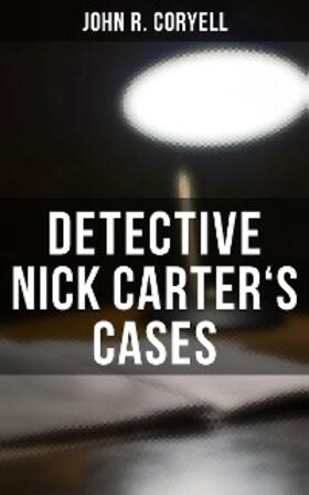 Coryell |  DETECTIVE NICK CARTER'S CASES | eBook | Sack Fachmedien