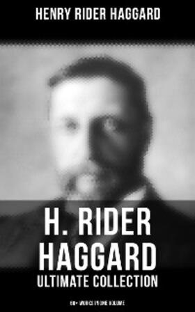 Haggard |  H. Rider Haggard - Ultimate Collection: 60+ Works in One Volume | eBook | Sack Fachmedien