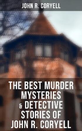 Coryell |  The Best Murder Mysteries & Detective Stories of John R. Coryell | eBook | Sack Fachmedien