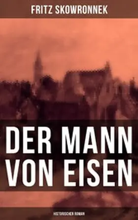 Skowronnek |  Der Mann von Eisen (Historischer Roman) | eBook | Sack Fachmedien