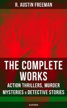 Freeman |  The Complete Works of R. Austin Freeman: Action Thrillers, Murder Mysteries & Detective Stories | eBook | Sack Fachmedien