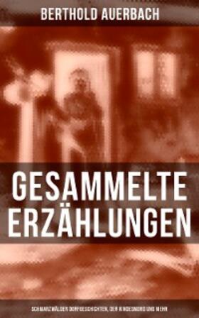 Auerbach |  Gesammelte Erzählungen: Schwarzwälder Dorfgeschichten, Der Kindesmord und mehr | eBook | Sack Fachmedien