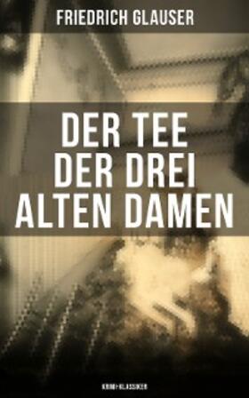 Glauser |  Der Tee der drei alten Damen (Krimi-Klassiker) | eBook | Sack Fachmedien