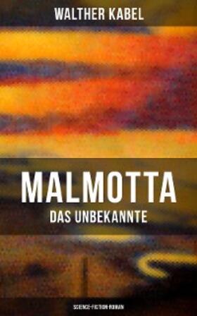 Kabel |  Malmotta - Das Unbekannte (Science-Fiction-Roman) | eBook | Sack Fachmedien