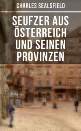 Sealsfield |  Seufzer aus Österreich und seinen Provinzen | eBook | Sack Fachmedien
