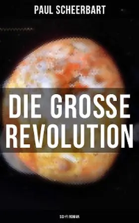 Scheerbart |  Die große Revolution (Sci-Fi Roman) | eBook | Sack Fachmedien