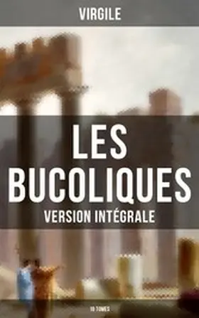 Virgile |  Les Bucoliques (Version intégrale - 10 Tomes) | eBook | Sack Fachmedien