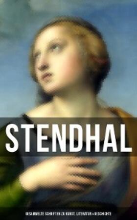 Stendhal |  Stendhal: Gesammelte Schriften zu Kunst, Literatur & Geschichte | eBook | Sack Fachmedien