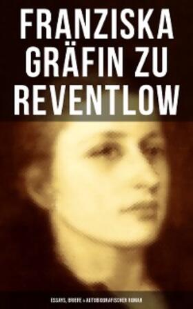 Reventlow |  Franziska Gräfin zu Reventlow: Essays, Briefe & Autobiografischer Roman | eBook | Sack Fachmedien