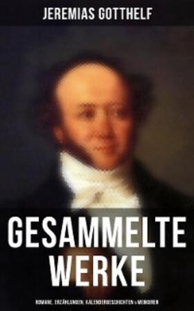 Gotthelf |  Gesammelte Werke: Romane, Erzählungen, Kalendergeschichten & Memoiren | eBook | Sack Fachmedien